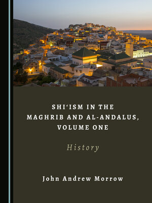 cover image of Shi'ism in the Maghrib and al-Andalus, Volume One